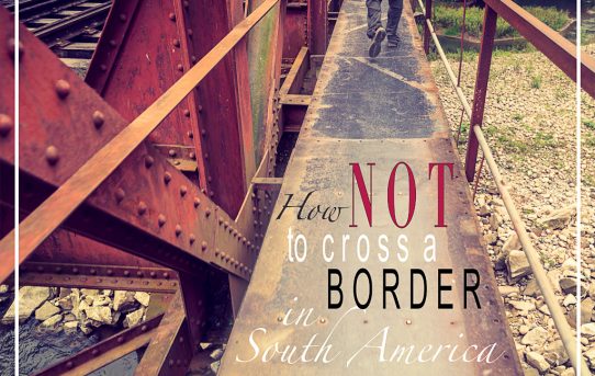 How not to cross a border in South America